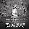 Miss Peregrine’s Home for Peculiar Children by Ransom Riggs