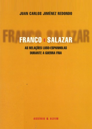 Franco e Salazar : as relações luso-espanholas durante a Guerra Fria