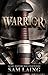WARRIOR: A CALL TO EVERY MA...