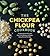 The Chickpea Flour Cookbook: Healthy Gluten-Free and Grain-Free Recipes to Power Every Meal of the Day