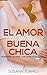 El Amor de una Buena Chica:...