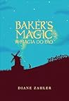 Baker's Magic - A Magia do Pão by Diane Zahler