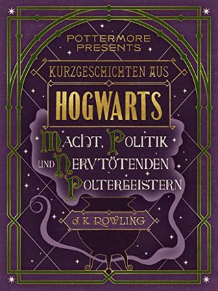Kurzgeschichten aus Hogwarts: Macht, Politik und nervtötenden Poltergeistern