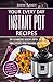 Your Every Day Instant Pot Recipes: TOP 120 Amazing, Healthy, Useful, Tasted, Simple Recipes From Your Home Assistant