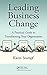 Leading Business Change: A Practical Guide to Transforming Your Organization
