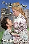 The Bluestocking, the Earl, and the Author by Charlotte Darcy The Bluestocking, the Earl, and the Author by Charlotte Darcy