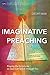 Imaginative Preaching: Praying the Scriptures so God can Speak through You