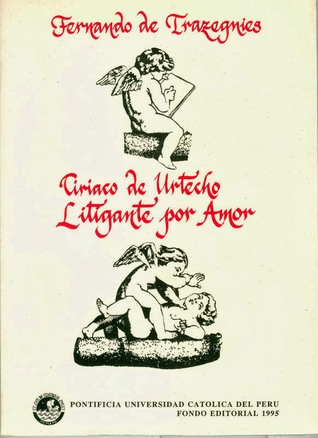 Ciriaco de Urtecho, litigante por amor: reflexiones sobre la polivalencia táctica del razonamiento jurídico