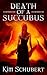 Death of a Succubus by Kim Bair