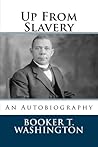 Up From Slavery by Booker T. Washington