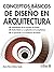Conceptos basicos de diseno en arquitectura / Basic concepts of Design in Architecture (Spanish Edition)