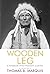 Wooden Leg: A Warrior Who F...