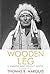 Wooden Leg: A Warrior Who Fought Custer