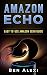Amazon Echo: Easy-to-Use Gu...