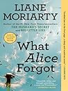 What Alice Forgot by Liane Moriarty What Alice Forgot by Liane Moriarty