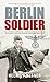 Berlin Soldier by Helmut Altner