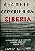 Cradle of Conquerors: Siberia