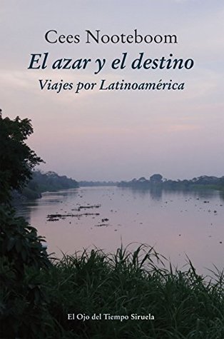 El azar y el destino. Viajes por Latinoamérica (El Ojo del Tiempo)