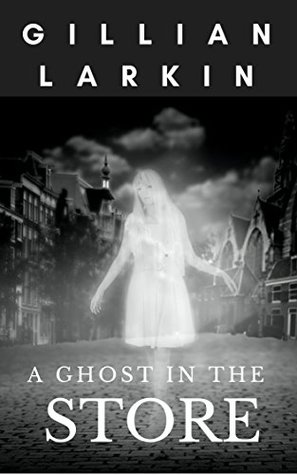 A Ghost In The Store (Ruby And Nessa - Ghost Hunters #1)