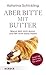 Aber bitte mit Butter by Katarina Schickling