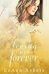 Loving His Forever by LeAnn Ashers