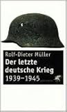 Der letzte deutsche Krieg 1939-1945