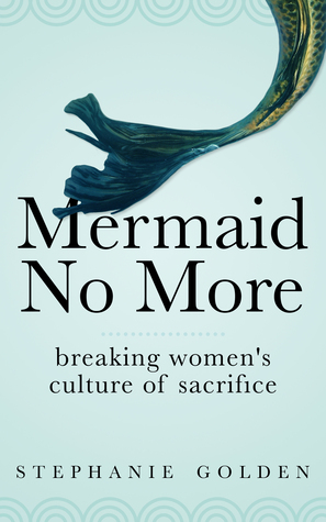 Mermaid No More: Breaking Women's Culture of Sacrifice (ebook)