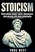 STOICISM: Cure Stress, Anger, Panic, Depression And Anxiety With Stoic Philosophy (Practical Philosophy, Virtuous Life, Wisdom, Happiness, Guide for beginners, Stoicism 101)