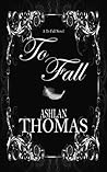 To Fall (The To Fall Trilogy, #1) To Fall (The To Fall Trilogy, #1)