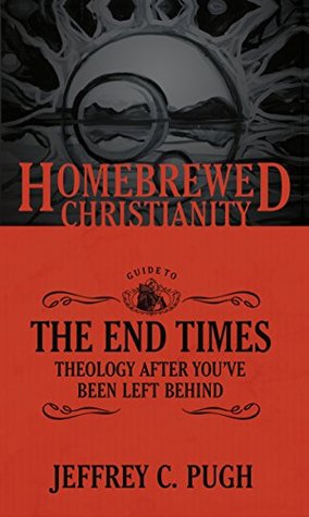The Homebrewed Christianity Guide to the End Times: Theology after You've Been Left Behind (Kindle Edition)