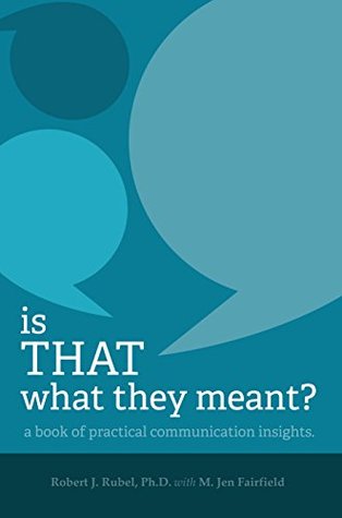 Is THAT what they meant? A book of practical communication insights (Kindle Edition)