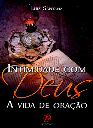 Intimidade com Deus - A vida de oração