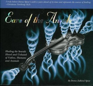 Ears of the Angels: Healing the Sounds Heard and Unheard of Violins, Humans and Animals (Hardcover)