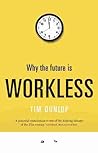 Why the Future is Workless Why the Future is Workless