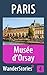 Musée d’Orsay in Paris - a travel guide and tour as with the best local guide (Paris Travel Stories Book 4)
