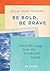Be Bold, Be Brave by Tyler Knott Gregson