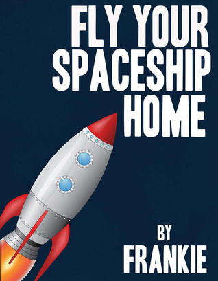 Fly Your Spaceship Home (1)