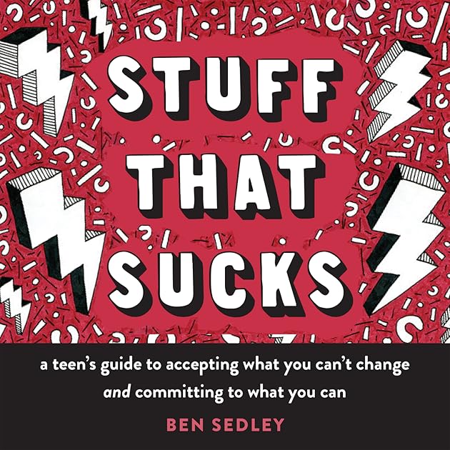 Stuff That Sucks: A Teen's Guide to Accepting What You Can't Change and Committing to What You Can (The Instant Help Solutions Series)