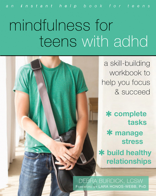Mindfulness for Teens with ADHD: A Skill-Building Workbook to Help You Focus and Succeed