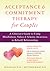 Acceptance and Commitment Therapy for Couples: A Clinician's Guide to Using Mindfulness, Values, and Schema Awareness to Rebuild Relationships
