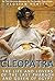 Cleopatra: The Life and Lovers of the Last Pharaoh and Queen of Egypt