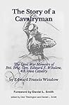 The Story of a Cavalryman: The Civil War Memoirs of Bvt. Brig. Gen. Edward F. Winslow, 4th Iowa Cavalry