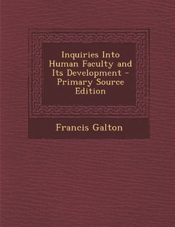 Inquiries into Human Faculty and Its Development (Kindle Edition)