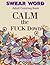 SWEAR WORD: Adult Coloring Book: CALM the FUCK Down (Features a Mix of both FUNNY and Some Shocking Swear Words Blended with Beautiful Flowers and More!)