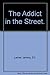 The Addict in the Street. by Ed. Larner Jeremy