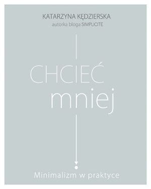 Chcieć mniej. Minimalizm w praktyce (Hardcover)