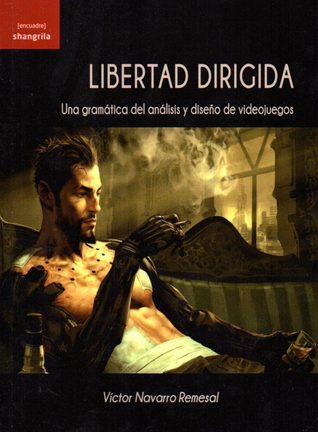 Libertad Dirigida: Una gramática del análisis y diseño de videojuegos (Paperback)