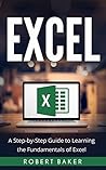 Excel: A Step-by-Step Guide to Learning the Fundamentals of Excel