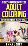 The Restorative Power of Adult Coloring: How Coloring Can Relieve Stress - How To Color For Adults, How To Color With Colored Pencils, Step By Step Guide ... Relief Anger Management Adult Coloring)
