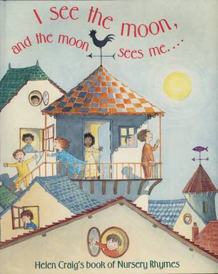 I See the Moon, and the Moon Sees Me: Helen Craig's Book of Nursery Rhymes